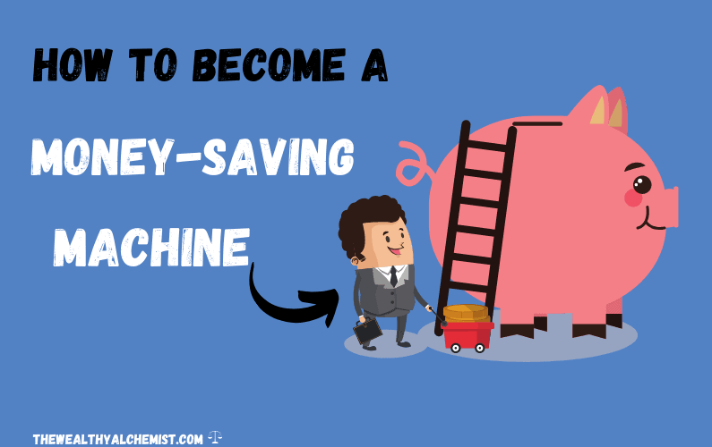Become a money saving machine