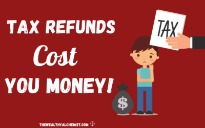 Tax Refunds Cost You Money!